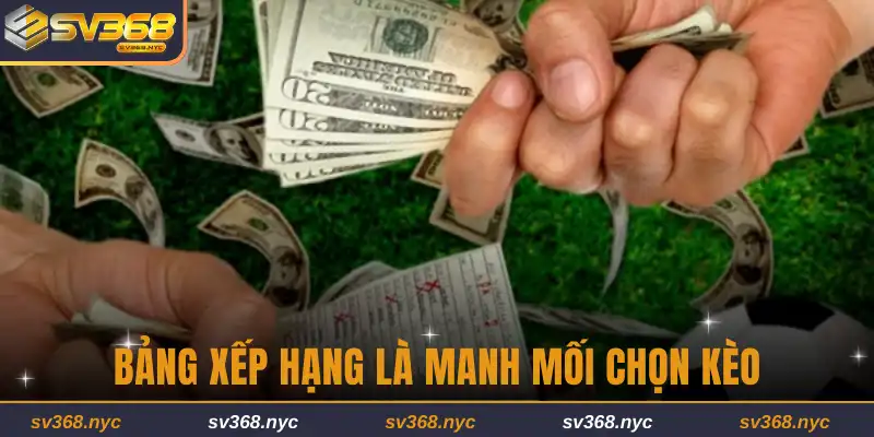Bảng xếp hạng là manh mối chọn kèo