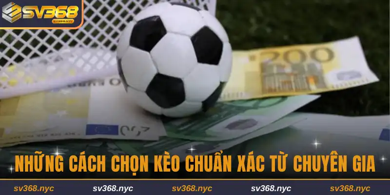 Những cách chọn kèo chuẩn xác từ chuyên gia